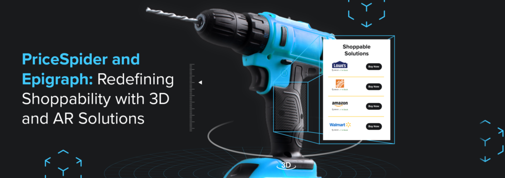 Showcase your products like never before. PriceSpider partners with Epigraph to bring an interactive 3D/AR shopping experience to your customers